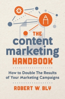 The Content Marketing Handbook : How to Double the Results of Your Marketing Campaigns