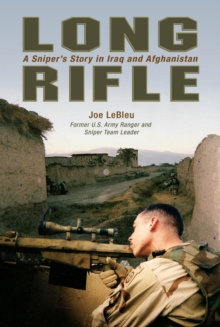 Long Rifle : A Sniper's Story in Iraq and Afghanistan