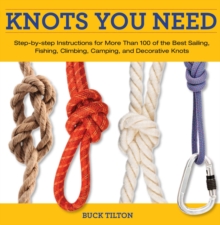 Knack Knots You Need : Step-by-Step instructions for More Than 100 of the Best Sailing, Fishing, Climbing, Camping and Decorative Knots