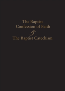 1689 Baptist Confession Of Faith & The Baptist Catechism