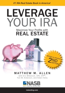 Leverage Your IRA : Maximize your Profits with Real Estate