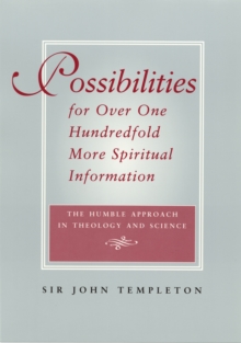 Possibilities for Over One Hundredfold More Spiritual Information : The Humble Approach in Theology and Science