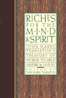 Riches for the Mind and Spirit : John Marks Templeton's Treasury of Words to Help, Inspire, and Live By