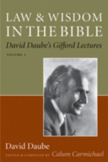 Law and Wisdom in the Bible : David Daube's Gifford Lectures, Volume II