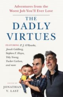 The Dadly Virtues : Adventures from the Worst Job You'll Ever Love