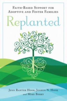 Replanted : Faith-Based Support for Adoptive and Foster Families