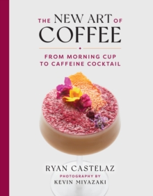 New Art of Coffee : From Morning Cup to Caffiene Cocktail