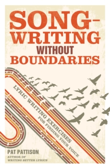 Songwriting without Boundaries : Lyric Writing Exercises for Finding Your Voice