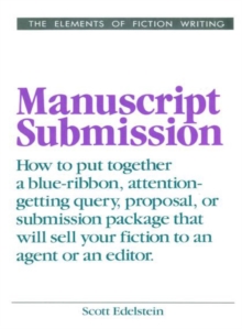 Manuscript Submission : How to put together a blue-ribbon, attention-getting query, proposal, or submission package that will sel your fiction to an agent or an editor