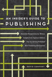 An Insider's Guide to Publishing : Historical Perspectives for Writers Insights from Agents & Editors Tips for Getting Published New Publishing Alternatives, Paperback / softback Book An Insider's Guide to Publishing : Historical Perspectives for Writers Insights from Agents & Editors Tips for Getting Published New Publishing Alternatives, Paperback / softback Book