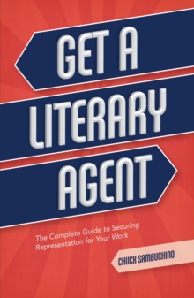 Get a Literary Agent : The Complete Guide to Securing Representation for Your Work, Paperback / softback Book Get a Literary Agent : The Complete Guide to Securing Representation for Your Work, Paperback / softback Book