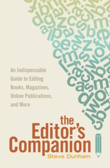The Editor's Companion : An Indispensable Guide to Editing Books, Magazines, Online Publications, and More, Paperback / softback Book The Editor's Companion : An Indispensable Guide to Editing Books, Magazines, Online Publications, and More, Paperback / softback Book