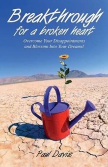 Breakthrough for a Broken Heart : Overcome Your Disappointments and Blossom Into Your Dreams, Paperback / softback Book Breakthrough for a Broken Heart : Overcome Your Disappointments and Blossom Into Your Dreams, Paperback / softback Book