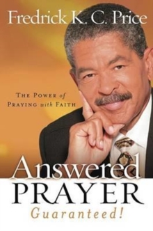 Answered Prayer Guaranteed! : The Power of Praying with Faith, Hardback Book Answered Prayer Guaranteed! : The Power of Praying with Faith, Hardback Book