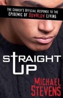 Straight Up : The Church's Offcial Response to the Epidemic of Downlow Living, Paperback / softback Book Straight Up : The Church's Offcial Response to the Epidemic of Downlow Living, Paperback / softback Book