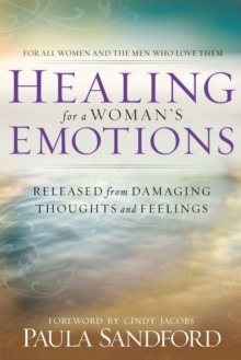 Healing for a Woman's Emotions : Released from Damaging Thoughts and Feelings, Paperback / softback Book Healing for a Woman's Emotions : Released from Damaging Thoughts and Feelings, Paperback / softback Book