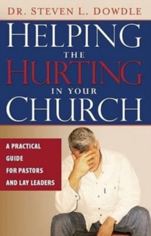 Helping the Hurting in Your Church : A Practical Guide for Pastors and Lay Leaders, Paperback Book Helping the Hurting in Your Church : A Practical Guide for Pastors and Lay Leaders, Paperback Book