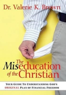 The Miseducation of the Christian : Your Guide to Understanding God's Original Plan of Financial Freedom, Hardback Book The Miseducation of the Christian : Your Guide to Understanding God's Original Plan of Financial Freedom, Hardback Book