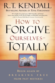 How to Forgive Ourselves - Totally : Begin Again by Breaking Free from Past Mistakes, Paperback / softback Book How to Forgive Ourselves - Totally : Begin Again by Breaking Free from Past Mistakes, Paperback / softback Book