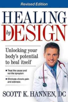 Healing by Design : Unlocking Your Body's Potential to Heal Itself, Paperback / softback Book Healing by Design : Unlocking Your Body's Potential to Heal Itself, Paperback / softback Book