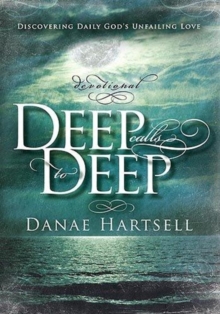 Deep Calls to Deep : Discovering Daily God's Unfailing Love, Hardback Book Deep Calls to Deep : Discovering Daily God's Unfailing Love, Hardback Book