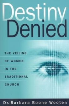 Destiny Denied : The Veiling of Women in the Traditional Church, Paperback Book Destiny Denied : The Veiling of Women in the Traditional Church, Paperback Book