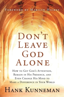 Don't Leave God Alone : How to Get God's Attention, Remain in His Presence, and Even Change His Mind to Make a Difference in Your World, Paperback Book Don't Leave God Alone : How to Get God's Attention, Remain in His Presence, and Even Change His Mind to Make a Difference in Your World, Paperback Book