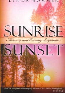 Sunrise, Sunset : Morning and Evening Inspiration, Paperback / softback Book Sunrise, Sunset : Morning and Evening Inspiration, Paperback / softback Book