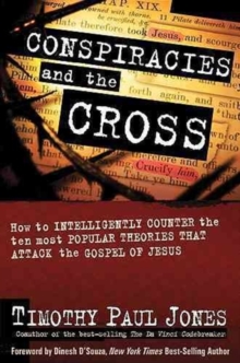 Conspiracies and the Cross : How to Intelligently Counter the Ten Most Popular Theories That attack the Gospel of Jesus, Hardback Book Conspiracies and the Cross : How to Intelligently Counter the Ten Most Popular Theories That attack the Gospel of Jesus, Hardback Book