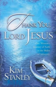 Thank You, Lord Jesus : One Woman's Journey of Faith in the Midst of Adversity, Paperback Book Thank You, Lord Jesus : One Woman's Journey of Faith in the Midst of Adversity, Paperback Book