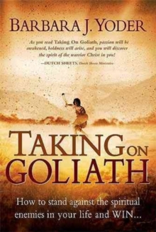 Taking on Goliath : How to Stand Against the Spiritual Enemies in Your Life and Win, Paperback / softback Book Taking on Goliath : How to Stand Against the Spiritual Enemies in Your Life and Win, Paperback / softback Book