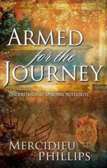 Armed for the Journey : Understanding Spiritual Authority, Paperback Book Armed for the Journey : Understanding Spiritual Authority, Paperback Book