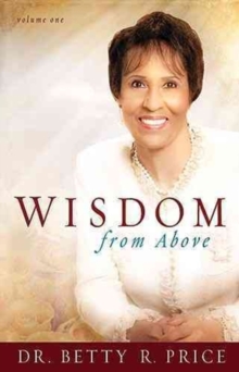 Wisdom from Above : How to Live the Prosperous Life and Have Good Success, Hardback Book Wisdom from Above : How to Live the Prosperous Life and Have Good Success, Hardback Book