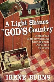 A Light Shines in God's Country : Hilarious and Heartwarming Stories from Our Home to Yours, Paperback Book A Light Shines in God's Country : Hilarious and Heartwarming Stories from Our Home to Yours, Paperback Book