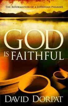 God Is Faithful : The Reformation of a Lutheran Pharisee, Paperback Book God Is Faithful : The Reformation of a Lutheran Pharisee, Paperback Book