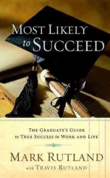 Most Likely to Succeed : The Graduate's Guide to True Success in Work and Life, Hardback Book Most Likely to Succeed : The Graduate's Guide to True Success in Work and Life, Hardback Book