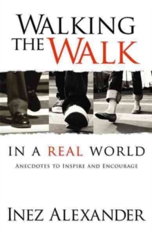 Walking the Walk in a Real World : Anecdotes to Inspire and Encourage, Paperback / softback Book Walking the Walk in a Real World : Anecdotes to Inspire and Encourage, Paperback / softback Book