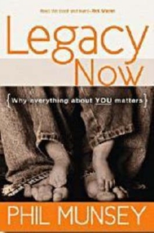Legacy Now : Why Everything About You Matters, Hardback Book Legacy Now : Why Everything About You Matters, Hardback Book