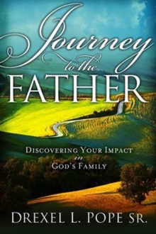 Journey to the Father : Discovering Your Impact in God's Family, Paperback Book Journey to the Father : Discovering Your Impact in God's Family, Paperback Book