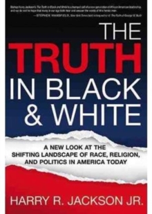 The Truth in Black & White : A New Look at the Shifting Landscape of Race, Religion, and Politics in America Today, Paperback Book The Truth in Black & White : A New Look at the Shifting Landscape of Race, Religion, and Politics in America Today, Paperback Book