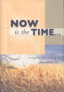 Now Is the Time : Insights for Living an Abundant Life., Hardback Book Now Is the Time : Insights for Living an Abundant Life., Hardback Book