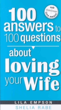 100 Answers to 100 Questions about Loving Your Wife, Paperback / softback Book 100 Answers to 100 Questions about Loving Your Wife, Paperback / softback Book