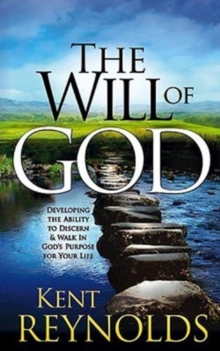 The Will of God : Developing the Ability to Discern & Walk in God's Purpose for Your Life, Hardback Book The Will of God : Developing the Ability to Discern & Walk in God's Purpose for Your Life, Hardback Book