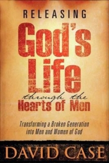 Releasing Gods Life Through the Hearts : Transforming a Broken Generation Into Men and Women of God, Paperback / softback Book Releasing Gods Life Through the Hearts : Transforming a Broken Generation Into Men and Women of God, Paperback / softback Book