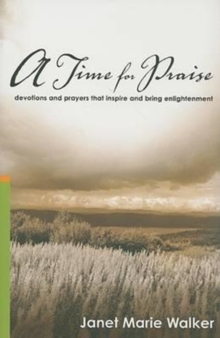 A Time for Praise : Devotions and Prayers That Inspire and Bring Enlightenment, Hardback Book A Time for Praise : Devotions and Prayers That Inspire and Bring Enlightenment, Hardback Book