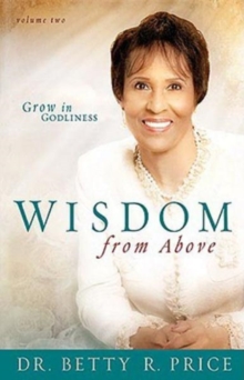 Wisdom from Above, Volume 2 : Grow in Godliness, Hardback Book Wisdom from Above, Volume 2 : Grow in Godliness, Hardback Book