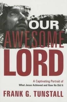 Our Awesome Lord : A Captivating Portrait of What Jesus Achieved and How He Did It, Hardback Book Our Awesome Lord : A Captivating Portrait of What Jesus Achieved and How He Did It, Hardback Book
