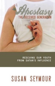 Apostasy: The Deceived Generation : Rescuing Our Youth from Satan's Influence, Paperback Book Apostasy: The Deceived Generation : Rescuing Our Youth from Satan's Influence, Paperback Book