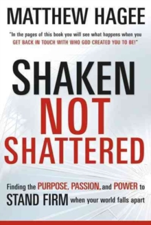 Shaken, Not Shattered : Finding the Purpose, Passion, and Power to Stand Firm When Your World Falls Apart, Paperback Book Shaken, Not Shattered : Finding the Purpose, Passion, and Power to Stand Firm When Your World Falls Apart, Paperback Book