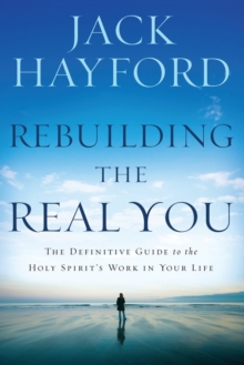 Rebuilding the Real You : The Definitive Guide to the Holy Spirit's Work in Your Life, Paperback / softback Book Rebuilding the Real You : The Definitive Guide to the Holy Spirit's Work in Your Life, Paperback / softback Book